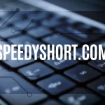 SpeedyShort.com: The Best Platform for Fast and Efficient Information