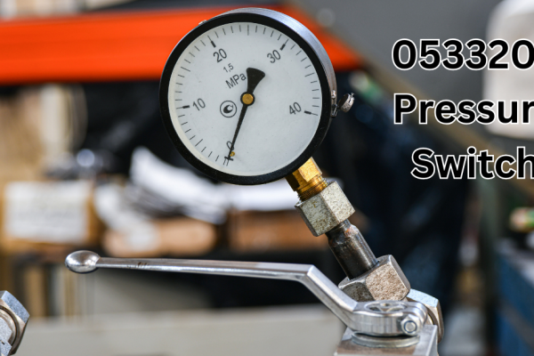 A Comprehensive Guide to the 0533205 Pressure Switch: Features, Benefits, and Applications