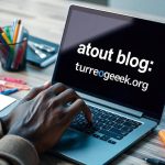 About Blog Turbogeekorg: Redefining Tech Insights