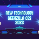 Geekzilla CES 2023: Breaking Barriers in Tech